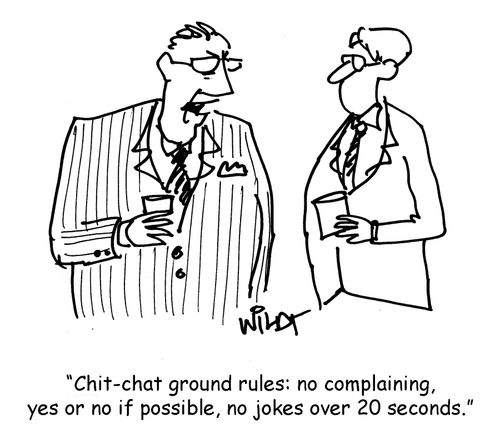 "Chit-chat ground rules: no complaining, yes or no if possible, no jokes over 20 seconds."