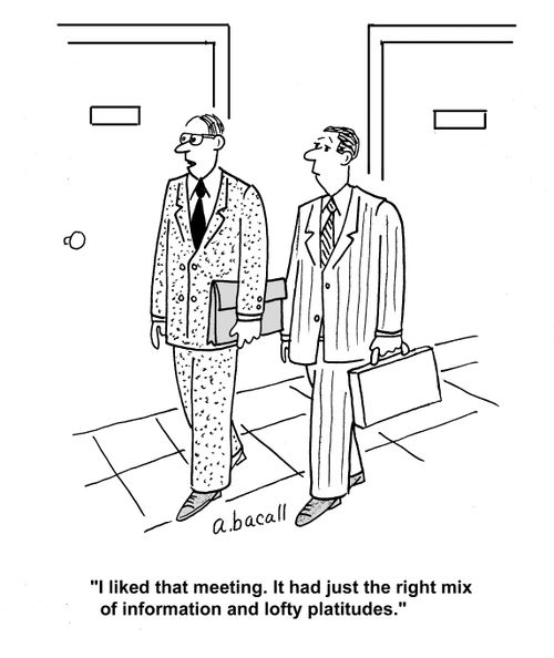 "I liked that meeting. It had just the right mix of information and lofty platitudes."
