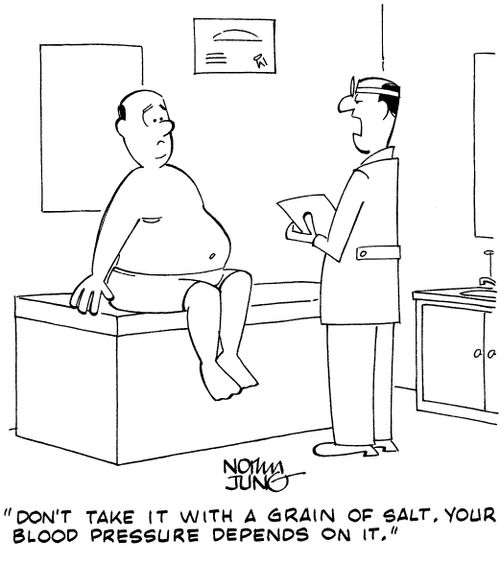 "Don't take it with a grain of salt. Your blood pressure depends on it."