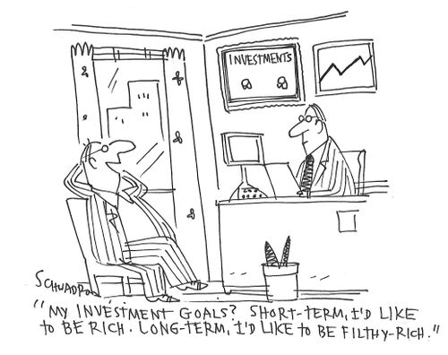 "My investment goals? Short-term, I'd like to be rich. Long-term, I'd like to be filthy rich."