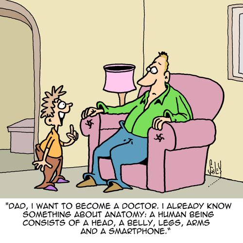 "Dad, I want to become a doctor. I already know something about anatomy: A human being consists of a head, a belly, legs, arms, and a smartphone."