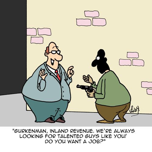 "Gurkenman, inland revenue. We're always looking for talented guys like you! Do you want a job?"
