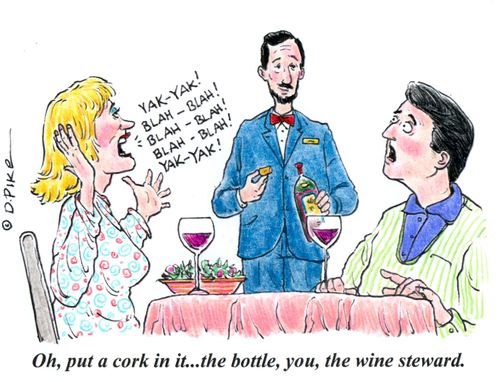 "Oh, put a cork in it...the bottle, you, the wine steward."