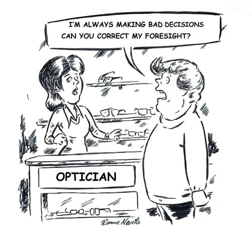 "I'm always making bad decisions can you correct my foresight."