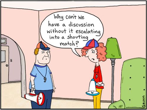 "Why can't we have a discussion without it escalating into a shouting match?"