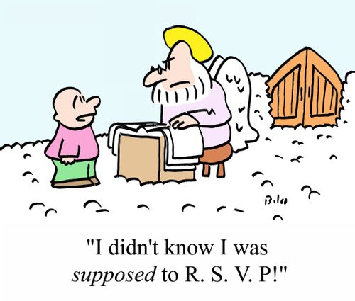 "I didn't know I was SUPPOSED to R. S. V. P!"