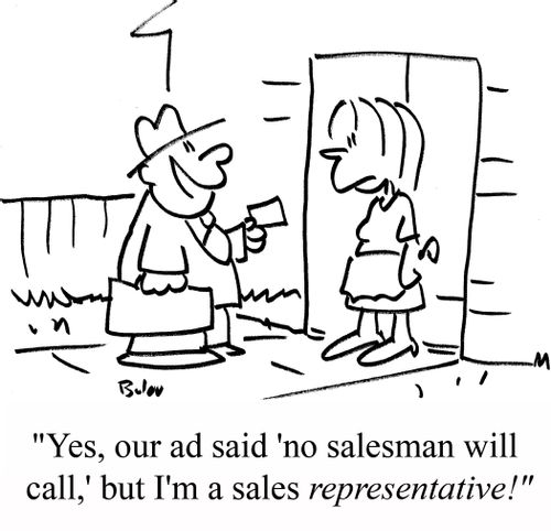 "Yes, our ad said 'no salesman will call,' but I'm a sales REPRESENTATIVE!"