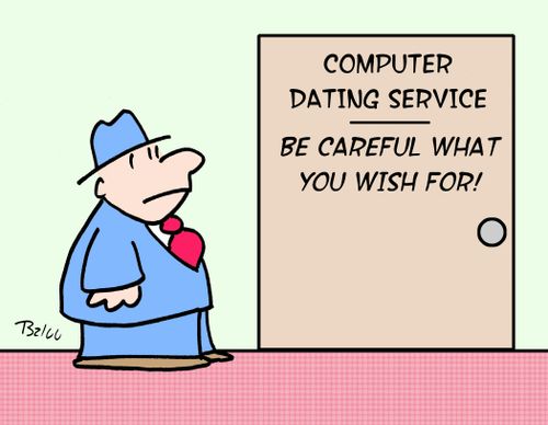 Computer Dating Service: Be Careful What You Wish For!