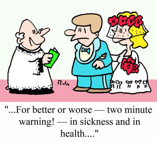 "...For better or worse - two minute warning! -- in sickness and in health...."