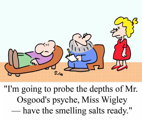 "I'm going to probe the depths of Mr. Osgood's psyche, Miss Wigley - Have the smelling salts ready."