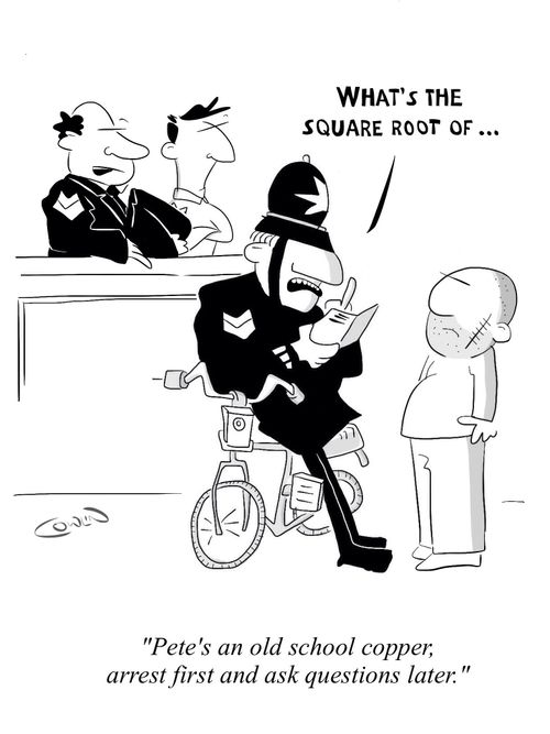"Pete's an old school copper, arrest first and ask questions later."