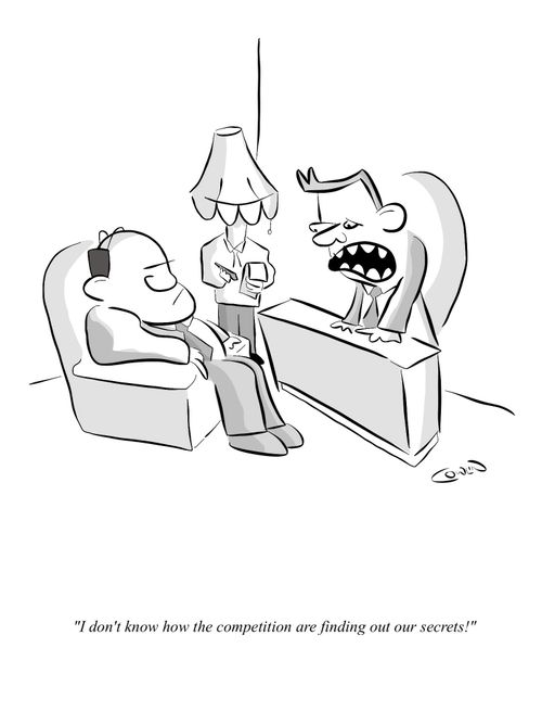 "I don't know how the competition are finding out our secrets!"