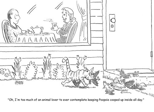 "Oh, I'm too much of an animal lover to ever contemplate keeping Poopsie cooped up inside all day."