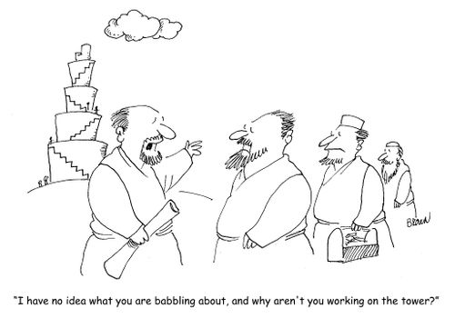 "I have no idea what you are babbling about, and why aren't you working on the tower."
