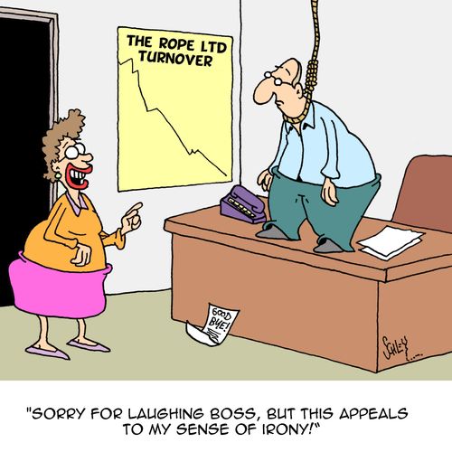 "Sorry for laughing boss, but this appeals to my sense of irony!"