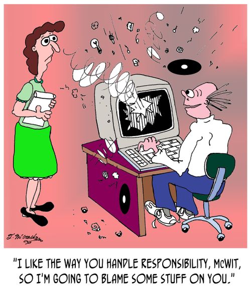 "I like the way you handle responsibility, McWit, so I'm going to blame some stuff on you."
