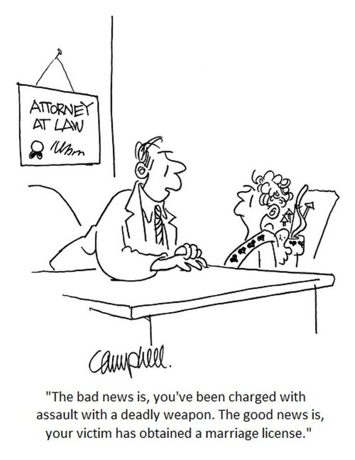 "The bad news is, you've been charged with assault with a deadly weapon. The good news is, your victim has obtained a marriage license."