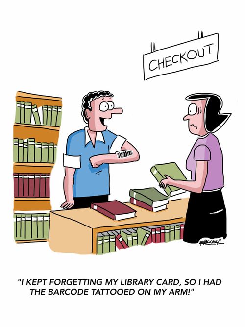 "I kept forgetting my library card, so I had the barcode tattooed on my arm!"