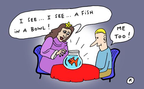 "I see...I see...A fish in a bowl."