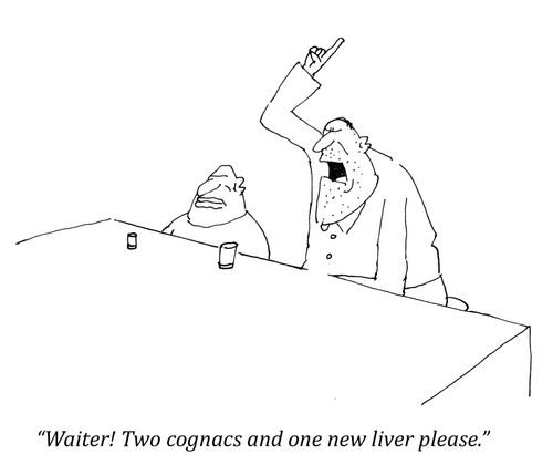 "Waiter! Two cognacs and one new liver please."