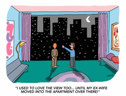 "I used to love the view too... until my ex-wife moved into the apartment over there!"