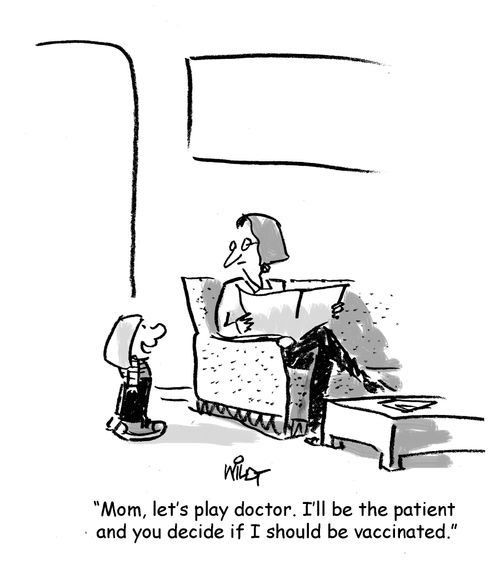 "Mom, let's play doctor. I'll be the patient and you decide if I should be vaccinated."