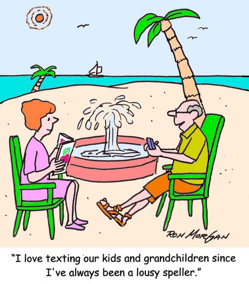 "I love texting our kids and grandchildren since I've always been a lousy speller."