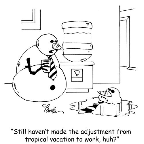 "Still haven't made the adjustment from tropical vacation to work, huh?"
