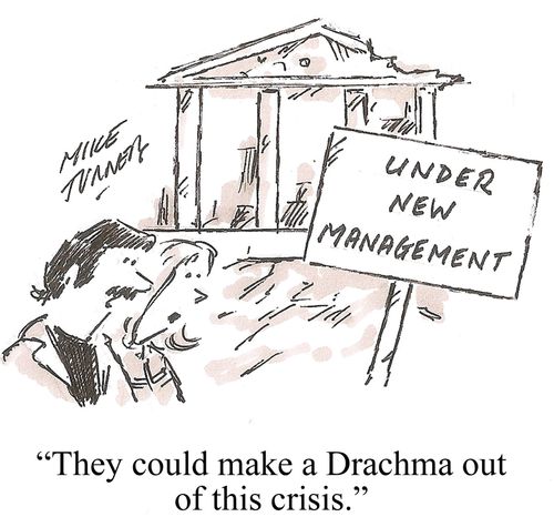"They could make a Drachma out of this crisis."