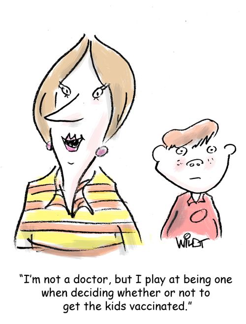 "I'm not a doctor, but I play at being one when deciding whether or not to get the kid vaccinated."