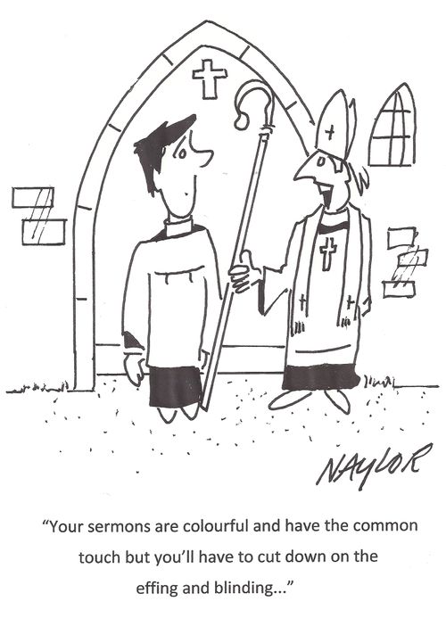 "Your sermons are colourful and have the common touch but you'll have to cut down on the effing and blinding..."