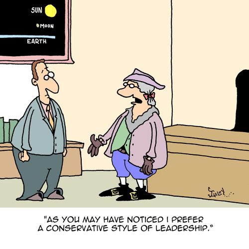 "As you may have notices I prefer a conservative style of leadership."