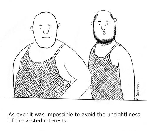 As ever it was impossible to avoid the unsightliness of the vested interests.
