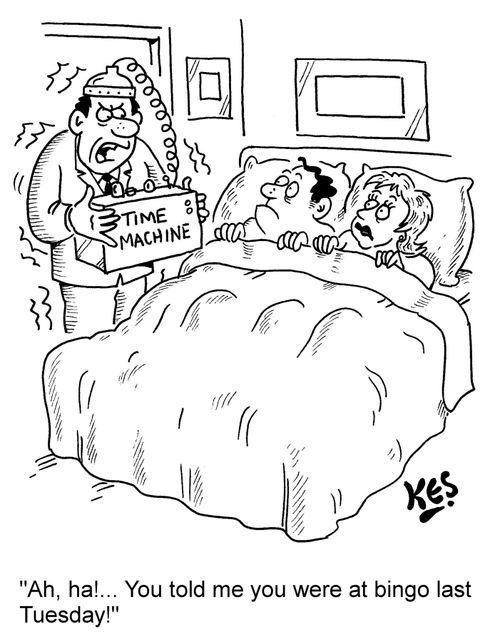 "Ah, ha!... You told me you were at bingo last Tuesday!"