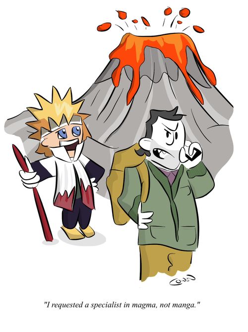 "I requested a specialist in magma, not manga."
