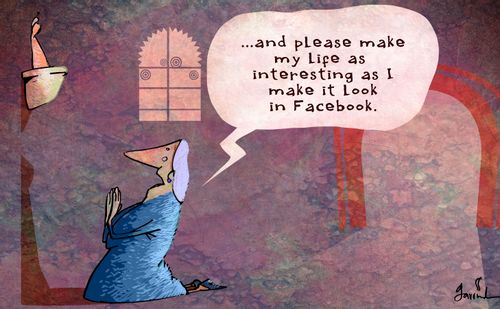 "....and please make my life as interesting as I make it look in Facebook."