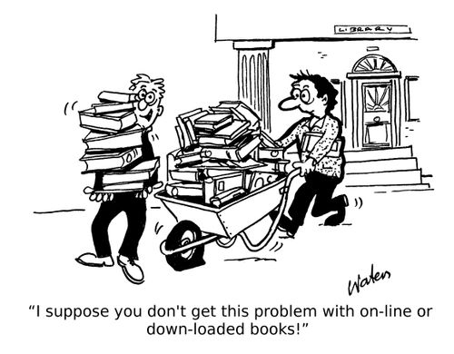 "I suppose you don't get this problem with on-line or down-loaded books!"