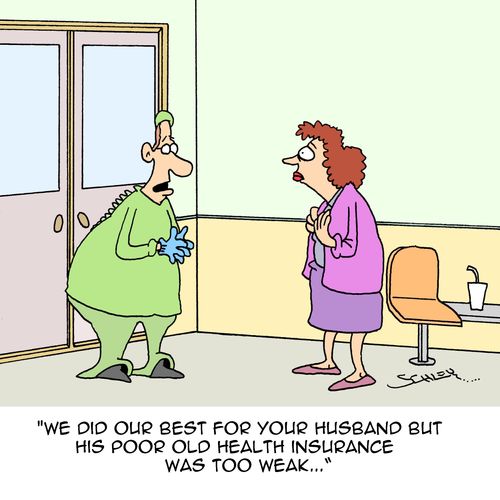"We did our best for your husband but his poor old health insurance was too weak..."