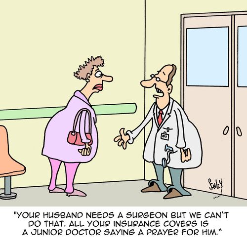 "Your husband needs a surgeon but we can't do that. All your insurance covers is a junior doctor saying a prayer for him."