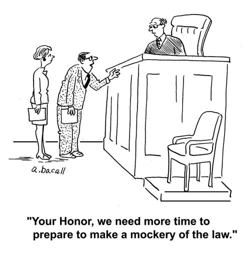 "Your Honor, we need more time to prepare to make a mockery of the law."