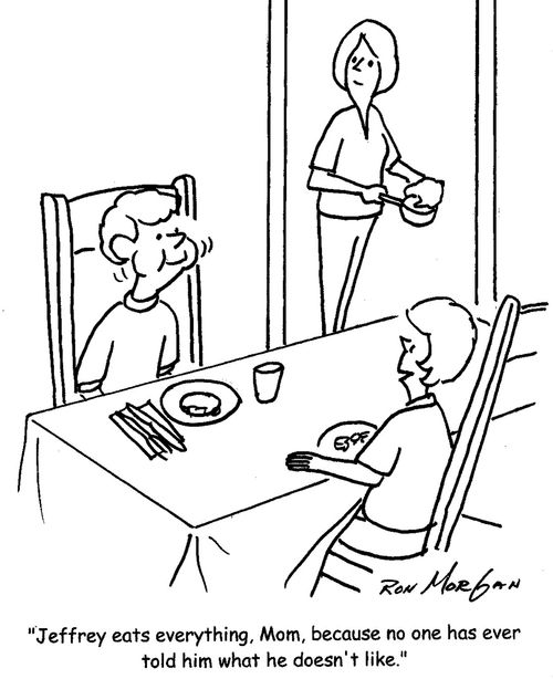 "Jeffrey eats everything, Mom, because no one has told him what he doesn't like."