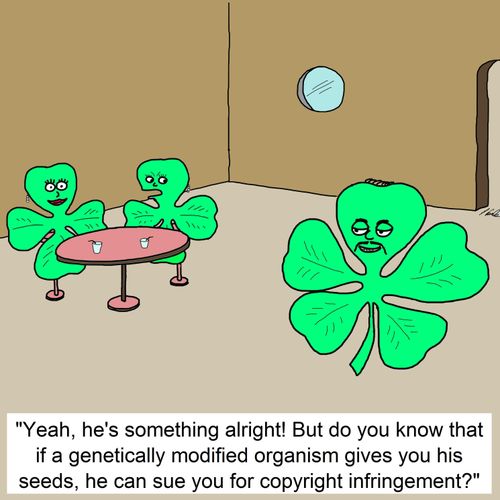 "Yeah, he's something alright! But do you know that if a genetically modified organism gives you his seeds, he can sue you for copyright infringement?"