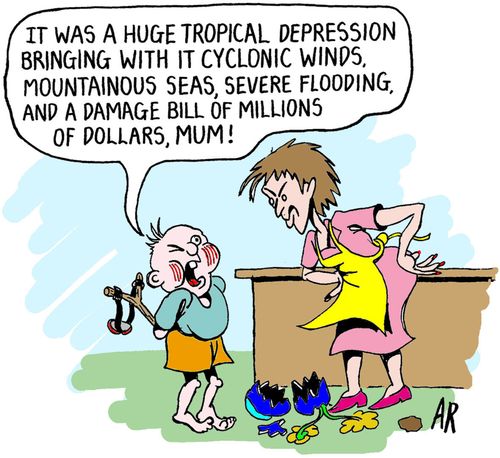"It was a huge topical depression bringing with it cyclonic winds, mountainous seas, severe flooding, and a damage bill of millions of dollars, mum!"
