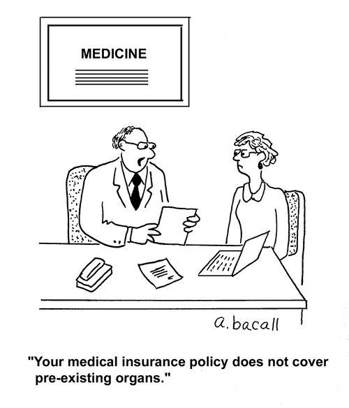 "Your medical insurance policy does not cover pre-existing organs."