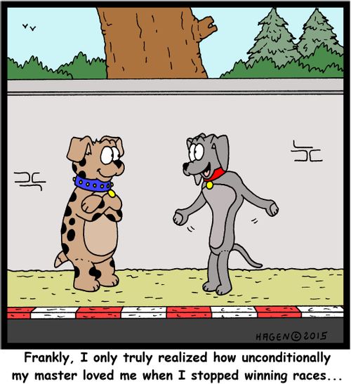 "Frankly, I only truly realized how unconditionally my master loved me when I stopped winning races..."