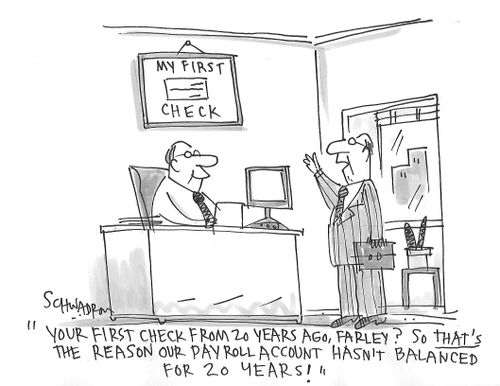 "Your first check from 20 years ago, Farley? So that's the reason our payroll account hasn't balanced for 20 years!"