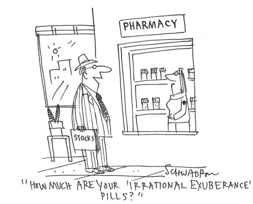 "How much are your 'irrational exuberance' pills?"