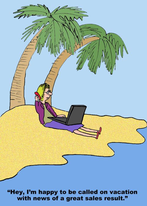 "Hey, I'm happy to be called on vacation with news of a great sales result."