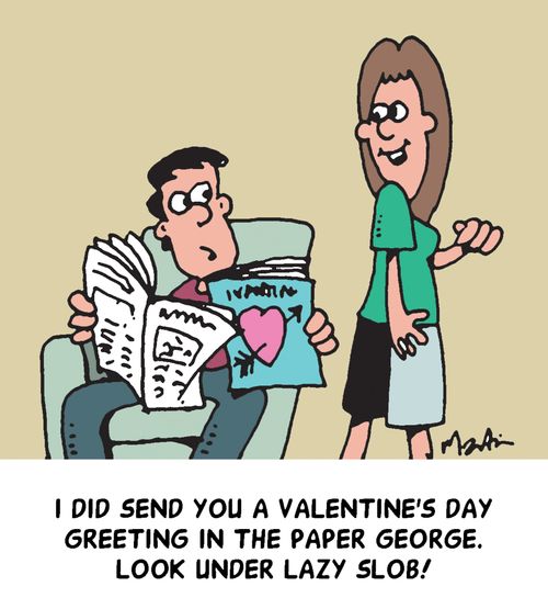 "I did send you a Valentine's Day greeting in the paper George. Look under lazy slob!"