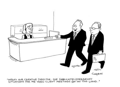 "Myra's our creative director. She fabricates emergency situations for me when client meetings go on too long."